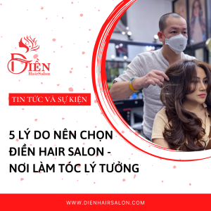 Read more about the article 5 lý do nên chọn Điền Hair Salon – Nơi làm tóc lý tưởng