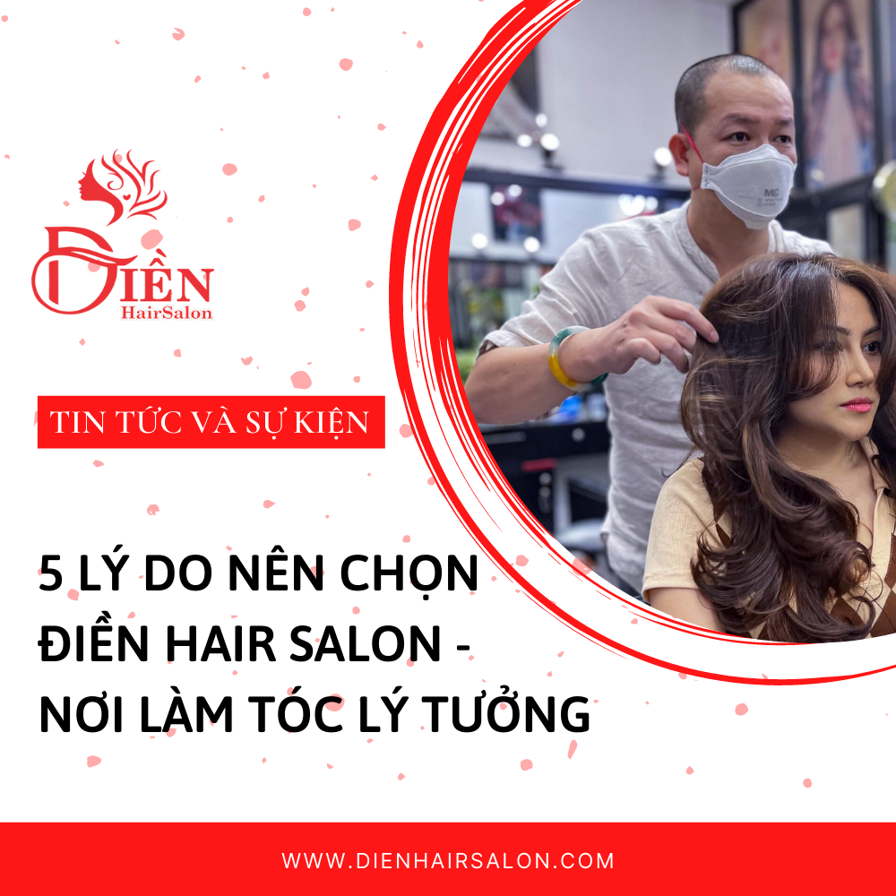 You are currently viewing 5 lý do nên chọn Điền Hair Salon – Nơi làm tóc lý tưởng