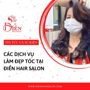 Read more about the article Các dịch vụ làm đẹp tóc tại Điền Hair Salon