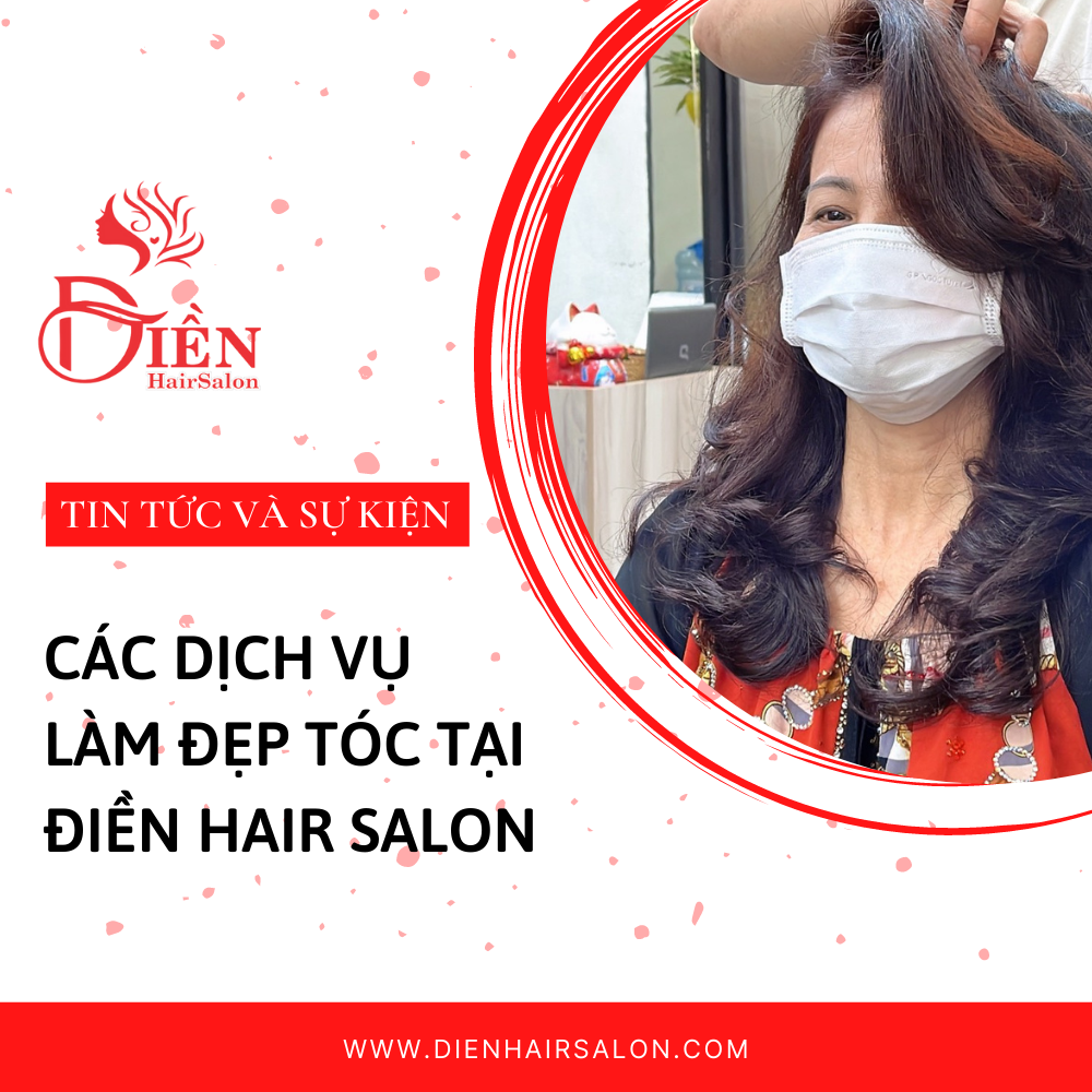 You are currently viewing Các dịch vụ làm đẹp tóc tại Điền Hair Salon