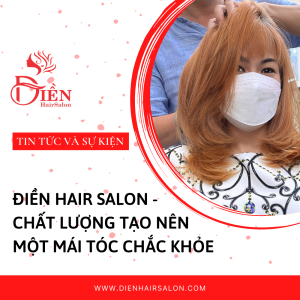 Read more about the article Điền Hair Salon – Chất lượng tạo nên một mái tóc chắc khỏe