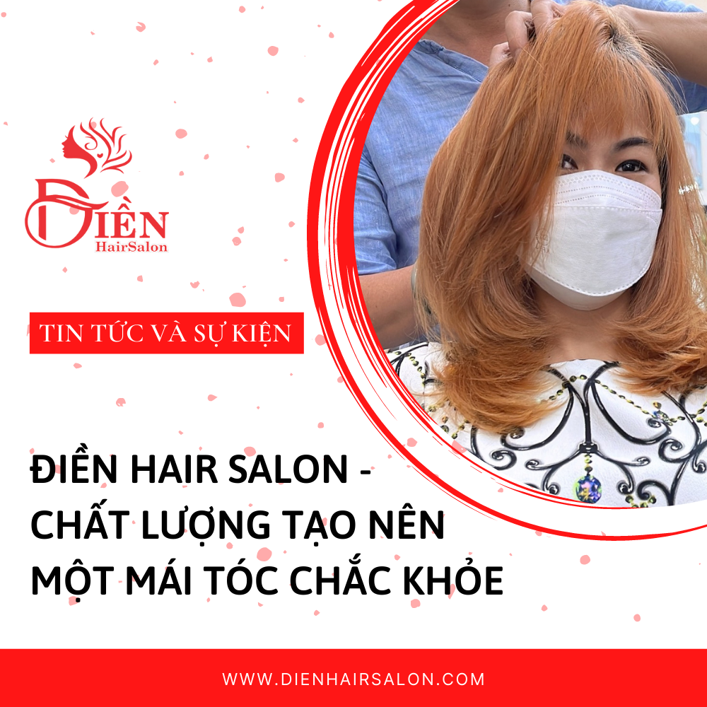 You are currently viewing Điền Hair Salon – Chất lượng tạo nên một mái tóc chắc khỏe
