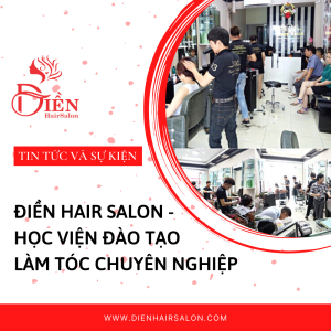 Read more about the article Điền Hair Salon – Học viện đào tạo làm tóc chuyên nghiệp