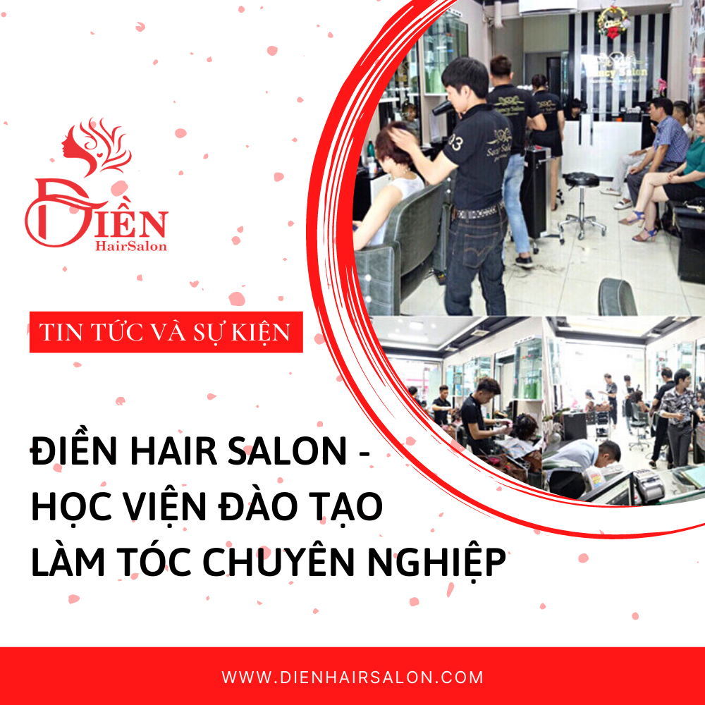 You are currently viewing Điền Hair Salon – Học viện đào tạo làm tóc chuyên nghiệp